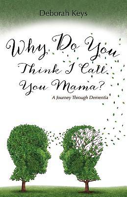 Picture of Why Do You Think I Call You Mama? a Journey Through Dementia