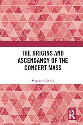 Picture of The Origins and Ascendancy of the Concert Mass
