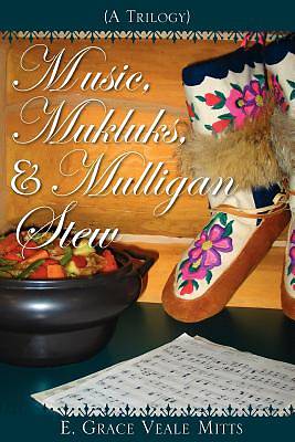 Picture of Music, Mukluks & Mulligan Stew