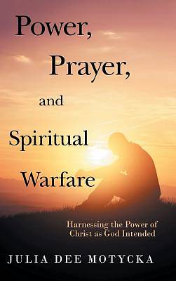 Picture of Power, Prayer, and Spiritual Warfare