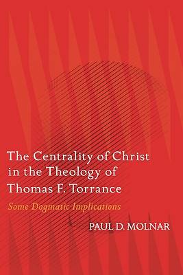 Picture of The Centrality of Christ in the Theology of Thomas F. Torrance