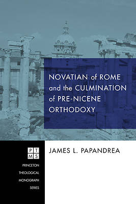 Picture of Novatian of Rome and the Culmination of Pre-Nicene Orthodoxy