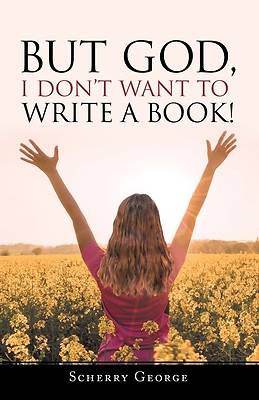 Picture of But God, I Don't Want to Write a Book!