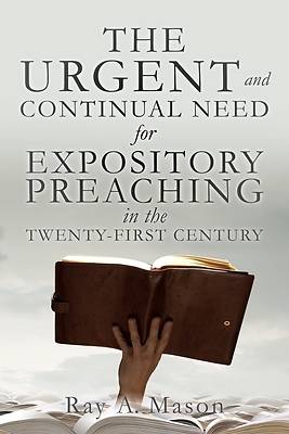 Picture of THE URGENT and CONTINUAL NEED for EXPOSITORY PREACHING in the TWENTY-FIRST CENTURY