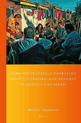Picture of Roma Pentecostals Narrating Identity, Trauma, and Renewal in Croatia and Serbia