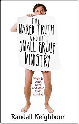 Picture of The Naked Truth about Small Group Ministry