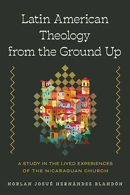 Picture of Latin American Theology from the Ground Up