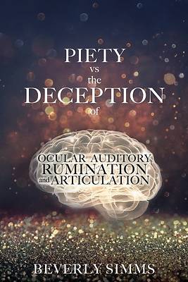 Picture of PIETY vs the DECEPTION of OCULAR AUDITORY RUMINATION and ARTICULATION