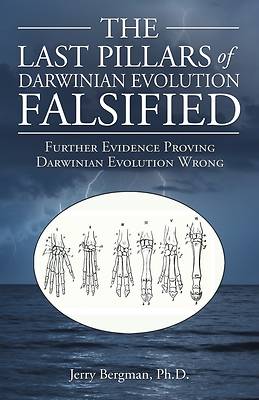 Picture of The Last Pillars of Darwinian Evolution Falsified