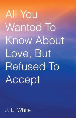 Picture of All You Wanted to Know about Love, But Refused to Accept
