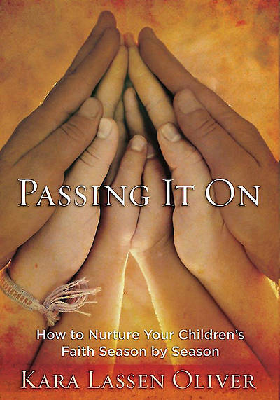 Picture of Passing It On: How to Nurture Your Children's Faith Season by Season