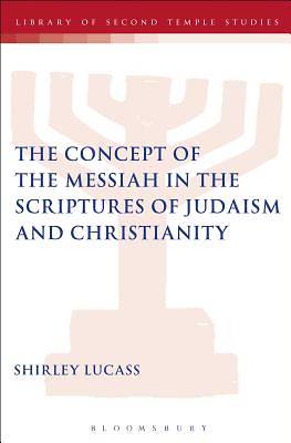 Picture of The Concept of the Messiah in the Scriptures of Judaism and Christianity