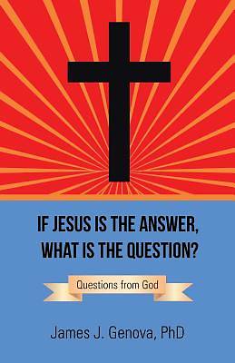 Picture of If Jesus Is the Answer, What Is the Question?