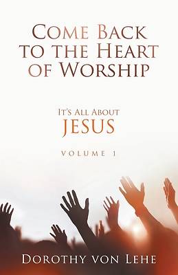 Picture of Come Back To The Heart Of Worship It's All About JESUS
