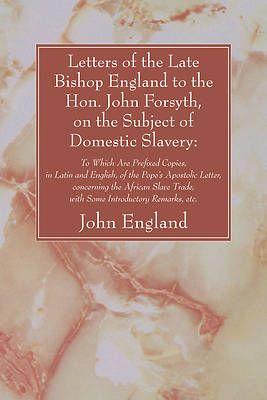 Picture of Letters of the Late Bishop England to the Hon. John Forsyth, on the Subject of Domestic Slavery