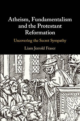 Picture of Atheism, Fundamentalism and the Protestant Reformation