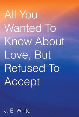 Picture of All You Wanted to Know about Love, But Refused to Accept