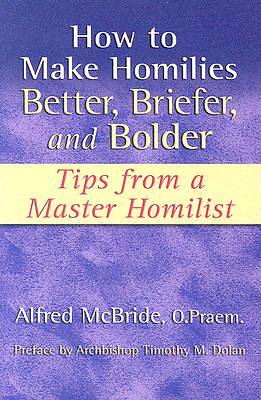Picture of How to Make Homilies Better, Briefer, and Bolder