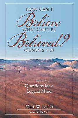 Picture of How Can I Believe What Can't Be Believed? (Genesis 1-3)