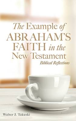 Picture of The Example of Abraham's Faith in the New Testament