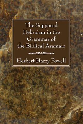 Picture of The Supposed Hebraisms in the Grammar of the Biblical Aramaic