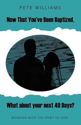 Picture of Now That You've Been Baptized, What about your next 40 Days?