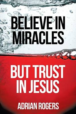 Picture of Believe in Miracles, But Trust in Jesus