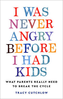I Was Never Angry Before I Had Kids