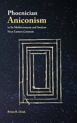 Picture of Phoenician Aniconism in Its Mediterranean and Ancient Near Eastern Contexts