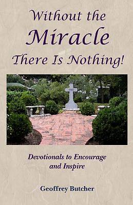 Picture of Without the Miracle There Is Nothing!