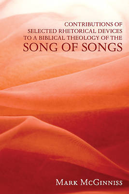 Picture of Contributions of Selected Rhetorical Devices to a Biblical Theology of the Song of Songs