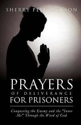 Picture of Prayers of Deliverance for Prisoners Conquering the Enemy and the "Inner Me" Through the Word of God