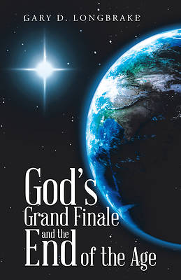Picture of God's Grand Finale and the End of the Age