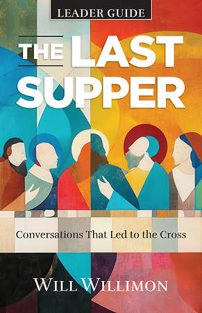 The Last Supper Leader Guide by William H. Willimo