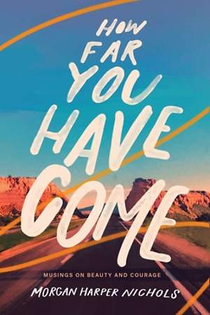 How Far You Have Come - Musings on Beauty and Cour | Cokesbury