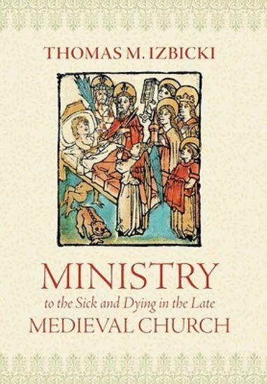 Picture of Ministry to the Sick and Dying in the Late Medieval Church