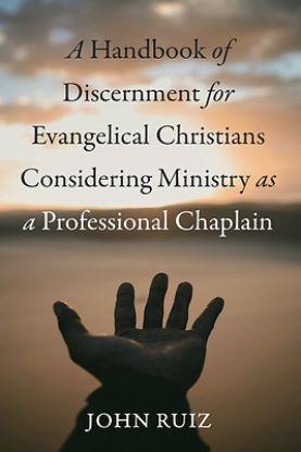 Picture of A Handbook of Discernment for Evangelical Christians Considering Ministry as a Professional Chaplain