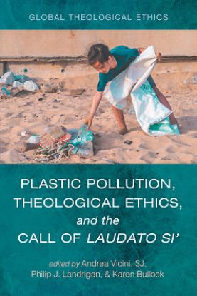 Picture of Plastic Pollution, Theological Ethics, and the Call of Laudato Si