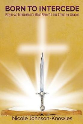 Picture of Born to Intercede Prayer-An Intercessor's Most Powerful and Effective Weapon