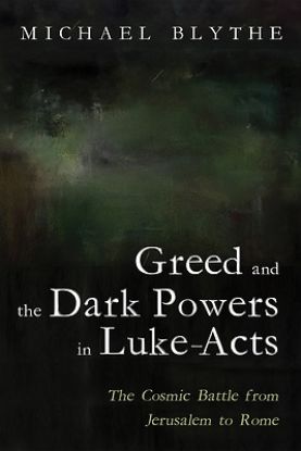 Picture of Greed and the Dark Powers in Luke-Acts