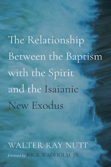 Picture of The Relationship Between the Baptism with the Spirit and the Isaianic New Exodus