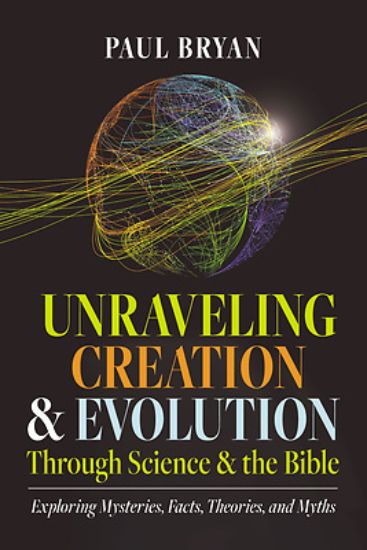 Picture of Unraveling Creation and Evolution Through Science and the Bible