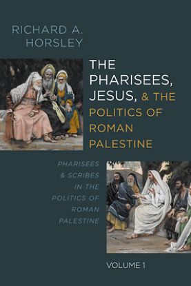 Picture of The Pharisees, Jesus, and the Politics of Roman Palestine, Volume 1