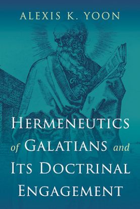 Picture of Hermeneutics of Galatians and Its Doctrinal Engagement