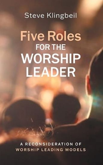 Picture of Five Roles for the Worship Leader